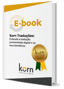 Para que serve a tradução juramentada digital? Quais seus benefícios? Quem pode fazer? Saiba as respostas no ebook da Korn Traduções.